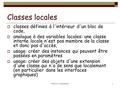 POO-L3 H. Fauconnier1 Classes locales  classes définies à l'intérieur d'un bloc de code,  analogue à des variables locales: une classe interne locale.