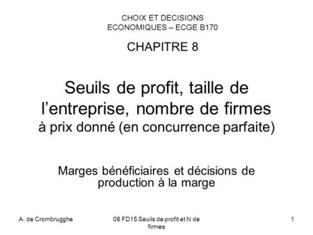 1 Seuils de profit, taille de l’entreprise, nombre de firmes à prix donné (en concurrence parfaite) Marges bénéficiaires et décisions de production à la.