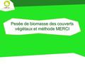 Pesée de biomasse des couverts végétaux et méthode MERCI