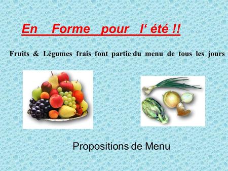 Fruits & Légumes frais font partie du menu de tous les jours En Forme pour l‘ été !! Propositions de Menu.