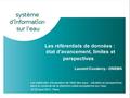 Les référentiels de données : état d’avancement, limites et perspectives Les méthodes d’évaluation de l’état des eaux : situation et perspectives dans.