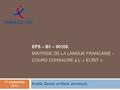EPS – B1 – 0010S MAITRISE DE LA LANGUE FRANCAISE – COURS CONSACRE à L’ « ECRIT » Amélie Dewez et Marie Jennequin 17 septembre 2013.