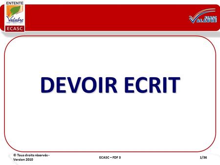 DEVOIR ECRIT © Tous droits réservés - Version 2010 ECASC – FDF 3.
