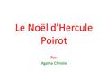 Le Noël d’Hercule Poirot Par: Agatha Christie. éditeur et année de parution Le LIVRE de poche 2OO9.