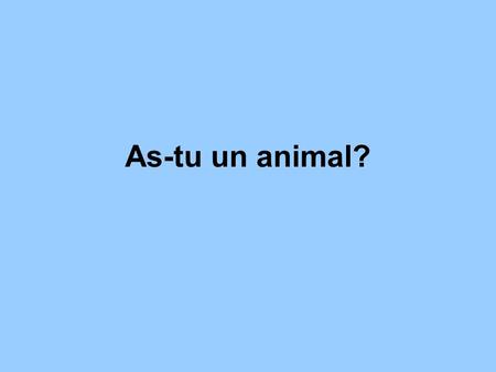 As-tu un animal? Mettez les dessins dans le bon ordre alphabetique.Écrivez les mots français avec ‘un’ ou ‘une’. Put the pictures below in alphabetical.