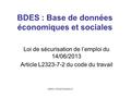 Loi de sécurisation de l’emploi du 14/06/2013 Article L2323-7-2 du code du travail BDES : Base de données économiques et sociales GRRH- FEHAP 2/04/2015.