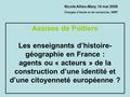 Assises de Poitiers Les enseignants d’histoire- géographie en France : agents ou « acteurs » de la construction d’une identité et d’une citoyenneté européenne.