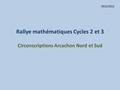 Rallye mathématiques Cycles 2 et 3 Circonscriptions Arcachon Nord et Sud 2012/2013.