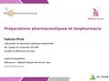 111 Préparations pharmaceutiques et biopharmacie Fabrice Pirot Laboratoire de pharmacie galénique industrielle Dir. Equipe de recherche EA 4169 Faculté.