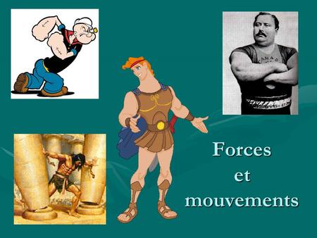 Forces et mouvements. Le mouvement et les forces Le mouvementLe mouvement La modification du mouvementLa modification du mouvement Les types de forcesLes.