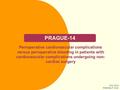 PRAGUE-14 Perioperative cardiovascular complications versus perioperative bleeding in patients with cardiovascular complications undergoing non- cardiac.