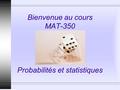 Bienvenue au cours MAT-350 Probabilités et statistiques.