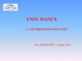 1 UNIX AVANCE Yves PAGNOTTE – Janvier 2011 3 – LES PROCESSUS SOUS UNIX.