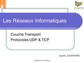 Département Informatique Les Réseaux Informatiques Couche Transport Protocoles UDP & TCP Laurent JEANPIERRE.