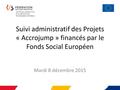 Suivi administratif des Projets « Accrojump » financés par le Fonds Social Européen Mardi 8 décembre 2015.