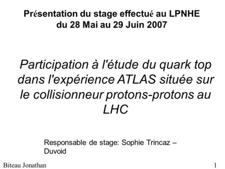 Pr é sentation du stage effectu é au LPNHE du 28 Mai au 29 Juin 2007 Participation à l'étude du quark top dans l'expérience ATLAS située sur le collisionneur.