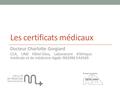 Les certificats médicaux Docteur Charlotte Gorgiard CCA, UMJ Hôtel-Dieu, Laboratoire d’éthique médicale et de médecine légale INSERM EA4569.