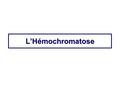 L’Hémochromatose. Hémochromatose Introduction et généralitésIntroduction et généralités Aspects histologiques générauxAspects histologiques généraux Les.