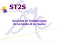 ST2S Sciences et Technologies de la Santé et du Social.