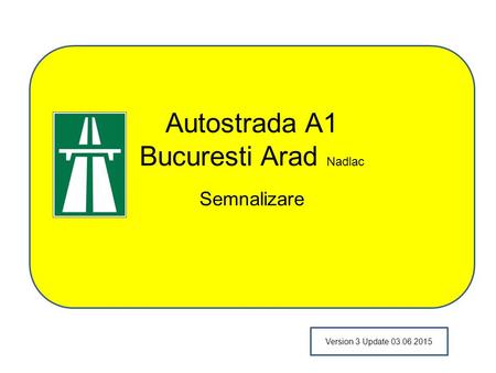 Autostrada A1 Bucuresti Arad Nadlac Semnalizare Version 3 Update 03.06.2015.