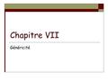 Chapitre VII Généricité. POO-L3 H. Fauconnier2 Chapitre VII 1. Principes généraux 2. Types génériques imbriqués 3. Types paramètres bornés 4. Méthodes.