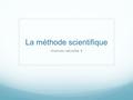 La méthode scientifique Sciences naturelles 8. Chanson - La méthode scientifique Comment les scientifiques font-ils leurs découvertes?