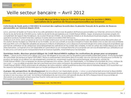 © Logica 2011. All rights reserved Veille secteur bancaire – Avril 2012 Emetteur Samuel Le Péchoux Pôle Conseil I-SC Client Le Crédit Mutuel Arkea injecte.