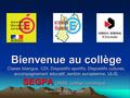 Bienvenue au collège Classe bilangue, CDI, Dispositifs sportifs, Dispositifs cultures, accompagnement éducatif, section européenne, ULIS, SEGPA, UNSS,