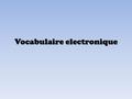 Vocabulaire electronique. Have you got a gift idea for…? Tu as une idée de cadeau pour…?