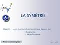 LA SYMÉTRIE Objectifs : savoir maintenir le vol symétrique Version 3 Version 3 - mai 2004 de sécurité, dans un but : de performance. Retour au sommaire.