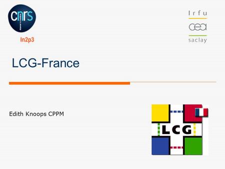 LCG-France Edith Knoops CPPM. Le LHC LEP LHC > 95% UNKNOWN STUFF OUT THERE > 95% UNKNOWN STUFF OUT THERE Black hole 3.