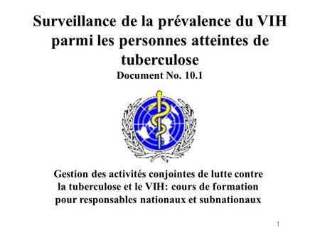 1 Surveillance de la prévalence du VIH parmi les personnes atteintes de tuberculose Document No. 10.1 Gestion des activités conjointes de lutte contre.