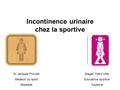 Incontinence urinaire chez la sportive Magali Théry-Vela Educatrice sportive Cayenne Dr Jacques Pruvost Médecin du sport Marseille.