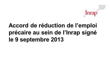 Accord de réduction de l’emploi précaire au sein de l’Inrap signé le 9 septembre 2013.