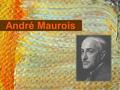 André Maurois. Emile Herzog, qui s'est choisi le nom d'André Maurois, est né à Elbeuf en 1885. Issu d'une famille d'industriels d'origine alsacienne,