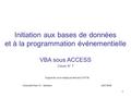 1 Initiation aux bases de données et à la programmation événementielle VBA sous ACCESS Cours N° 7 Support de cours rédigé par Bernard COFFIN Université.