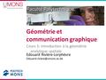 Faculté Polytechnique Cours 5: introduction à la géométrie analytique spatiale Géométrie et communication graphique Edouard.