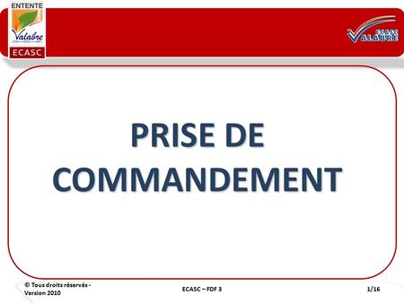 PRISE DE COMMANDEMENT © Tous droits réservés - Version 2010