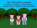 Les trois petits cochons une histoire racontée par Lydie Hardwick et Suzanne Everard, réalisée par Rosalind Venables.