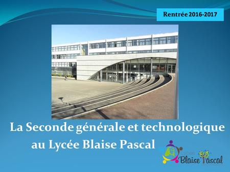 La Seconde générale et technologique au Lycée Blaise Pascal.