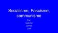 Socialisme, Fascisme, communisme Par: Gabriel Jarred Joel.