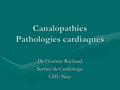 Canalopathies Pathologies cardiaques Dr Florence Raybaud Service de Cardiologie CHU Nice.