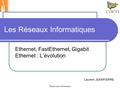 Département Informatique Les Réseaux Informatiques Ethernet, FastEthernet, Gigabit Ethernet : L’évolution Laurent JEANPIERRE.