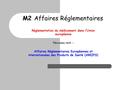 M2 Affaires Réglementaires Réglementation du médicament dans l’Union européenne Nouveau nom : Affaires Réglementaires Européennes et internationales des.