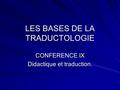 LES BASES DE LA TRADUCTOLOGIE CONFERENCE IX Didactique et traduction.