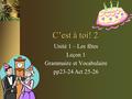 C’est à toi! 2 Unité 1 – Les fêtes Leçon 1 Grammaire et Vocabulaire pp23-24 Act 25-26.
