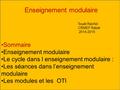 Enseignement modulaire Touali Rachid CRMEF Rabat 2014-2015 Sommaire Enseignement modulaire Le cycle dans l enseignement modulaire : Les séances dans l’enseignement.