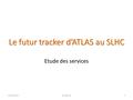 Le futur tracker d’ATLAS au SLHC Etude des services 25/01/2011N. Massol1.