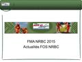 FMA NRBC 2015 Actualités FOS NRBC. ACTUALITES FOS NRBC FMA NRBC 2015 : présentation programme FMAPA 2015 PROGRAMME RCH2 DATEHORAIRESTHEMESUPPORTS PEDAGOGIQUESLIEUOBSERVATIONS.