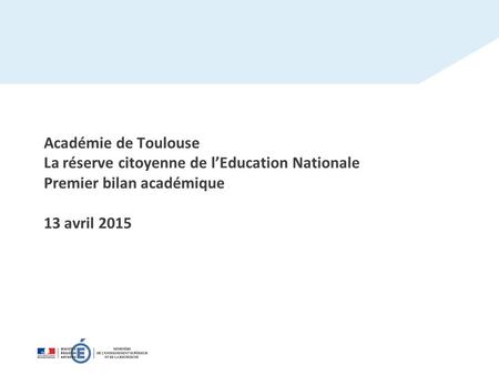 Académie de Toulouse La réserve citoyenne de l’Education Nationale Premier bilan académique 13 avril 2015.